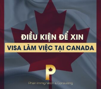 Những Điều Kiện Để Được Xin Visa Làm Việc Tại Canada