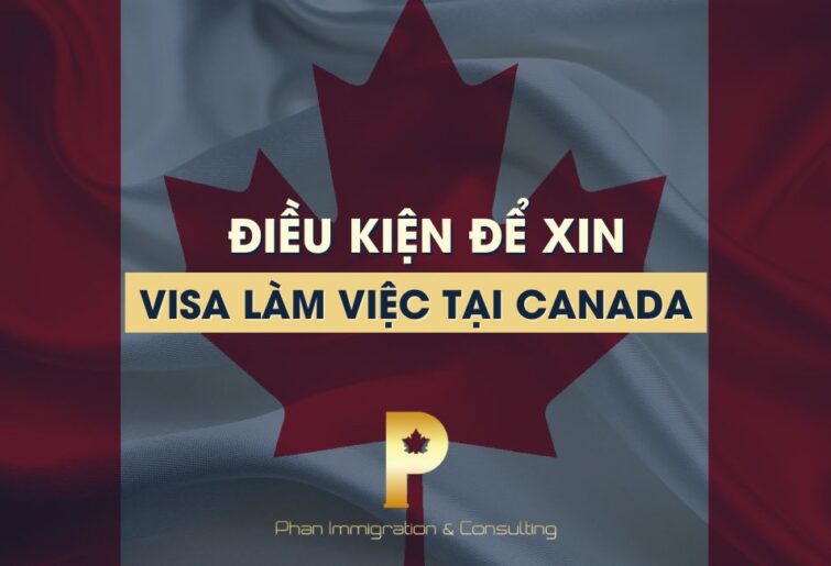 Những Điều Kiện Để Được Xin Visa Làm Việc Tại Canada