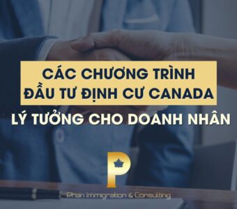 Các chương trình đầu tư định cư Canada lý tưởng dành cho doanh nhân