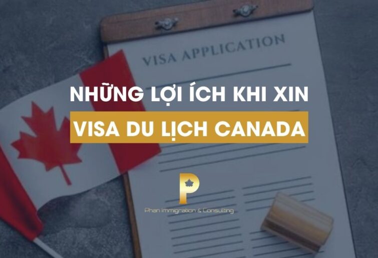 Những Lợi Ích Khi Xin Visa Du Lịch Canada