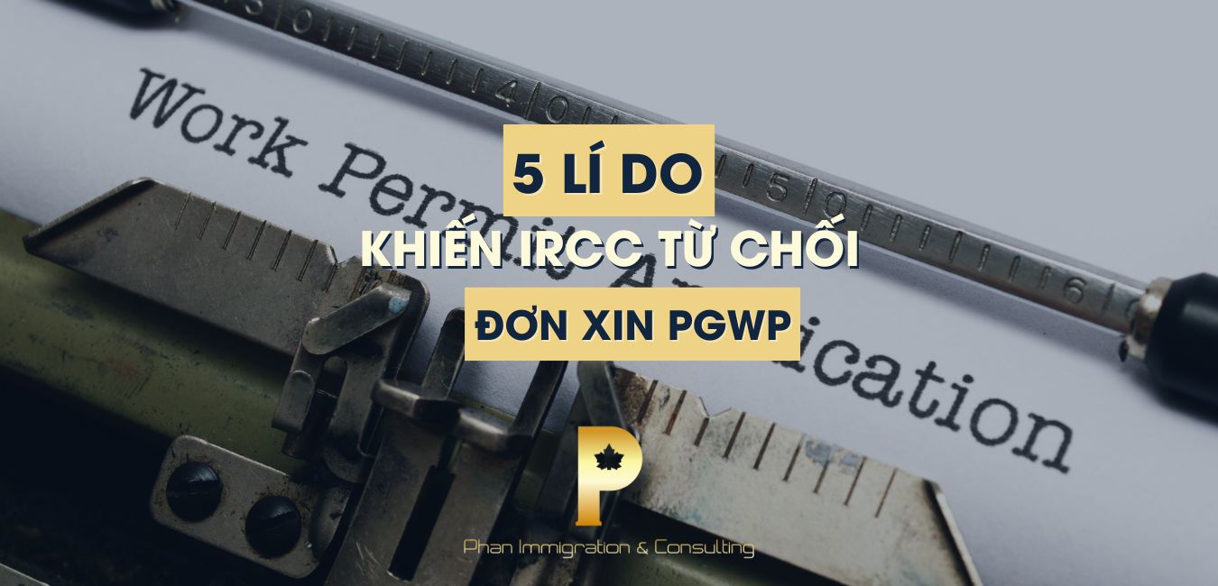 5 lí do khiến Bộ Di Trú từ chối đơn xin PGWP - Phan Immigration