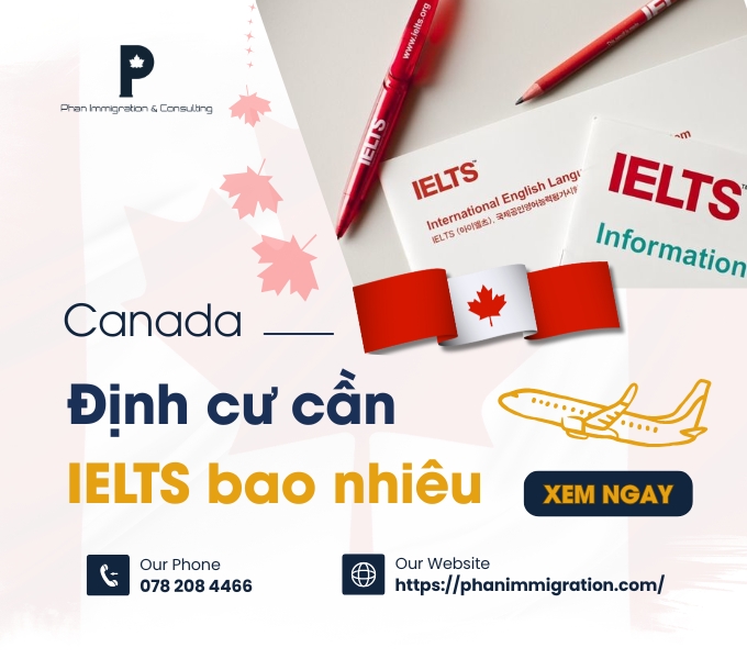 Định cư Canada cần IELTS bao nhiêu? Giải đáp theo từng chương trình 
